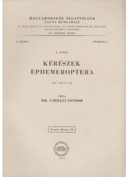 Ujhelyi Sándor - Kérészek - Ephemeroptera Ujhelyi Sándor - Kérészek - Ephemeroptera, Budapest 1959 antikvár könyv