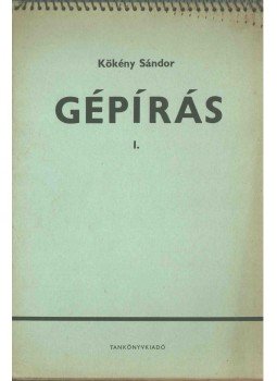 Kökény Sándor - Gépírás I. Kökény Sándor - Gépírás I., Budapest 1976 antikvár könyv