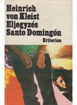 Kleist, Heinrich von - Eljegyzés Santo Domingón Kleist, Heinrich von - Eljegyzés Santo Domingón, Bukarest 1979 antikvár könyv