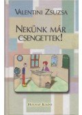 Valentini Zsuzsa - Nekünk már csengettek!
