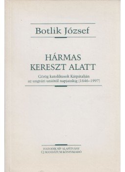 Botlik József - Hármas kereszt alatt Botlik József - Hármas kereszt alatt, Budapest 1997 antikvár könyv