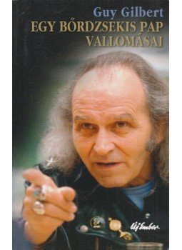 Guy Gilbert - Egy bőrdzsekis pap vallomásai Guy Gilbert - Egy bőrdzsekis pap vallomásai, Budapest 2007 antikvár könyv
