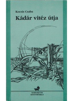 Kocsis Csaba - Kádár vitéz útja Kocsis Csaba - Kádár vitéz útja, Karcag 2001 antikvár könyv