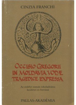 Cinzia Franchi - Occisio gregorii in Moldavia vodae tragedice expressa Cinzia Franchi - Occisio gregorii in Moldavia vodae tragedice expressa, Csíkszereda 1997 antikvár könyv
