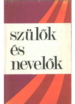 Révai Lili, Gál Erzsébet, Ligetiné Dr. Verebély Anna, O. Nagy Gáborné, Ortutay Zsuzsa, Turgonyi Júlia - Szülők és nevelők Révai Lili, Gál Erzsébet, Ligetiné Dr. Verebély Anna, O. Nagy Gáborné, Ortutay Zsuzsa, Turgonyi Júlia - Szülők és nevelők, 1975 antikvár könyv
