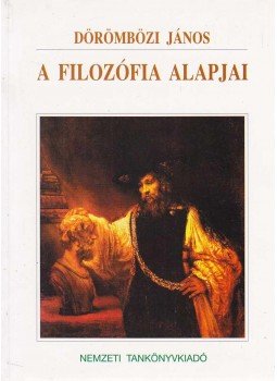 Dörömbözi János - A filozófia alapjai Dörömbözi János - A filozófia alapjai, Budapest 1996 antikvár könyv
