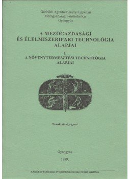 Dr. Magda Sándor,  Marsalek Sándor, Miller György - A mezőgazdasági és élelmiszeripari technológia alapjai I., Gyöngyös 1999 antikvár könyv