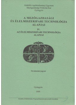Dr. Magda Sándor,  Marsalek Sándor, Miller György - A mezőgazdasági és élelmiszeripari technológia alapjai IV., Gyöngyös 1999 antikvár könyv