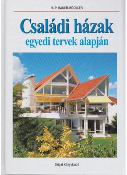 Hans-Peter Bauer-Böckler - Családi házak egyedi tervek alapján Hans-Peter Bauer-Böckler - Családi házak egyedi tervek alapján, Budapest 2001 antikvár könyv