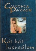 Cynthia Parker - Két hét luxusálom