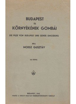 Moesz Gusztáv - Budapest és környékének gombái, Budapest 1942 antikvár könyv
