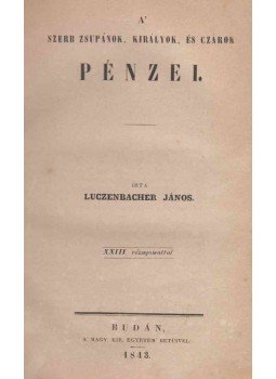 Luczenbacher János - A' szerb zsupánok, királyok, és czárok pénzei., Buda 1843 antikvár könyv
