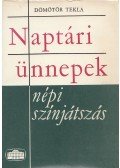 Dömötör Tekla - Naptári ünnepek - népi színjátszás