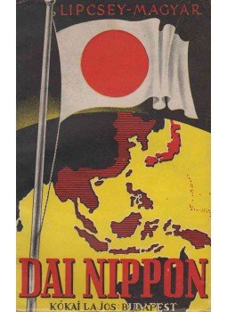 Lipcsey-Magyar Sándor - Dai-Nippon Lipcsey-Magyar Sándor - Dai-Nippon, Budapest 1942 antikvár könyv