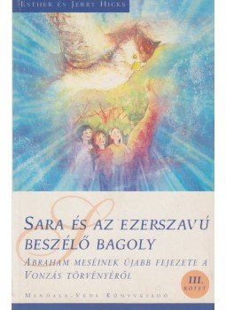 Esther Hicks, Jerry Hicks - Sara és az ezerszavú beszélő bagoly Esther Hicks, Jerry Hicks - Sara és az ezerszavú beszélő bagoly, 2008 antikvár könyv