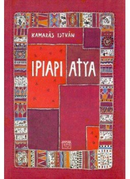 Kamarás István - Ipiapi atya Kamarás István - Ipiapi atya, null 2000 antikvár könyv