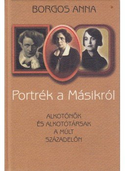 Borgos Anna - Portrék a Másikról Borgos Anna - Portrék a Másikról, Budapest 2007 antikvár könyv