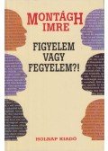 Montágh Imre - Figyelem vagy fegyelem?!