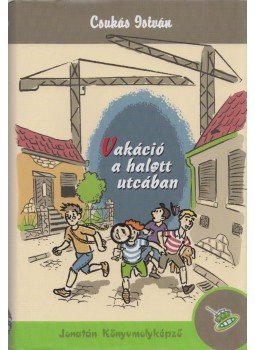 Csukás István - Vakáció a halott utcában Csukás István - Vakáció a halott utcában, Szeged 2015 antikvár könyv