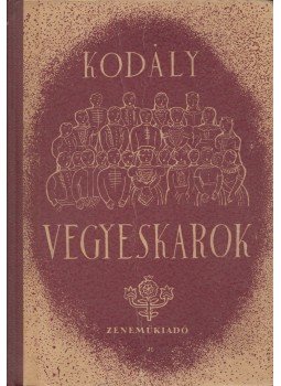 Kodály Zoltán - Kórusok II. - Vegyeskarok Kodály Zoltán - Kórusok II. - Vegyeskarok, Budapest 1966 antikvár könyv