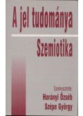 Horányi Özséb,Szépe György - A jel tudománya / Szemiotika