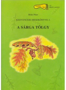 Böde Péter - A sárga tölgy Böde Péter - A sárga tölgy, Budapest 2010 antikvár könyv