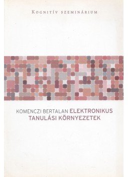 Komenczi Bertalan - Elektronikus tanulási környezetek Komenczi Bertalan - Elektronikus tanulási környezetek, Budapest 2009 antikvár könyv