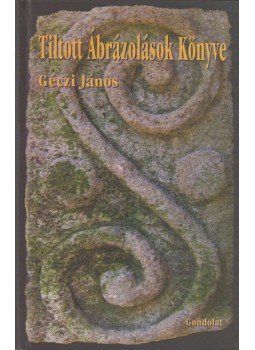 Géczi János - Tiltott Ábrázolások Könyve Géczi János - Tiltott Ábrázolások Könyve, Budapest 2008 antikvár könyv
