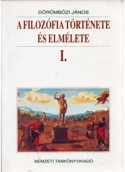 Dörömbözi János - A filozófia története és elmélete I., Budapest 2000 antikvár könyv