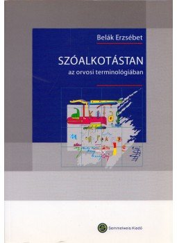 BELÁK ERZSÉBET - Szóalkotástan az orvosi terminológiában BELÁK ERZSÉBET - Szóalkotástan az orvosi terminológiában, Budapest 2006 antikvár könyv