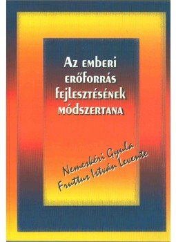 Nemeskéri Gyula, Fruttus István Levente - Az emberi erőforrás fejlesztésének módszertana Nemeskéri Gyula, Fruttus István Levente - Az emberi erőforrás fejlesztésének módszertana, Budapest 2001 antikvár könyv