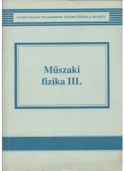Mayer Tibor, Gyurmánczi György, Selmeczi Kálmán dr. - Műszaki fizika III. Mayer Tibor, Gyurmánczi György, Selmeczi Kálmán dr. - Műszaki fizika III., Budapest 1990 antikvár könyv