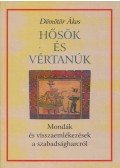 Dömötör Ákos - Hősök és vértanúk