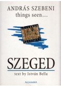 Bella István,Szebeni András - Things Seen... Szeged (aláírt)