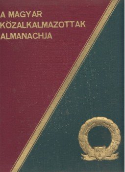 Fejér Ottó, Alföldi Géza, Asbóth Ferenc, Bánkuty László, Dr. Kertész János, dr. Niklay Péter, Pogány József, Rexa Dezső, Dr. Szél Tivadar, Zsiros István - A magyar közalkalmazottak Almanachja, Budapest 1938 antikvár könyv