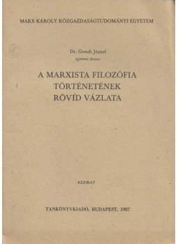 Gondi József - A marxista filozófia történetének rövid vázlata, Budapest 1987 antikvár könyv