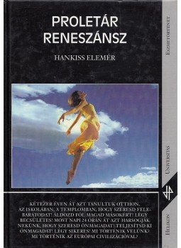 Hankiss Elemér - Proletár reneszánsz Hankiss Elemér - Proletár reneszánsz, Budapest 2000 antikvár könyv