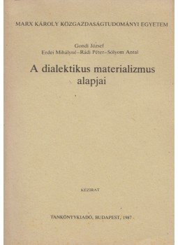 Gondi József, Erdei Mihályné, Rádi Péter- Sólyom Antal - A dialektikus materializmus alapjai Gondi József, Erdei Mihályné, Rádi Péter- Sólyom Antal - A dialektikus materializmus alapjai, Budapest 1987 antikvár könyv