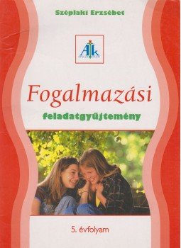 Széplaki Erzsébet - Fogalmazási feladatgyűjtemény 5. évfolyam, Celldömölk 2008 antikvár könyv