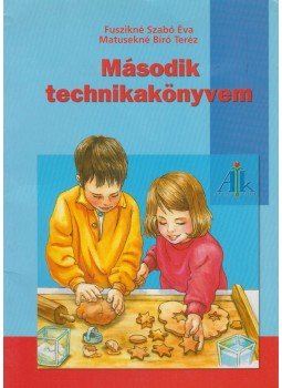 Fuszikné Szabó Éva, Matusekné Bíró Teréz - Második technikakönyvem Fuszikné Szabó Éva, Matusekné Bíró Teréz - Második technikakönyvem, Celldömölk 2005 antikvár könyv