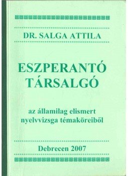 Salga Attila - Eszperantó társalgó Salga Attila - Eszperantó társalgó, Debrecen 2007 antikvár könyv