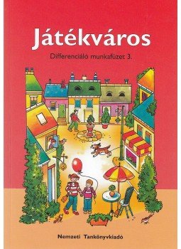 Hargitai Katalin, Fátyol Csilla - Játékváros - Differenciáló munkafüzet 3. Hargitai Katalin, Fátyol Csilla - Játékváros - Differenciáló munkafüzet 3., Budapest 2012 antikvár könyv