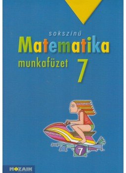 Kothencz Jánosné, Pintér Klára - Sokszínű matematika munkafüzet 7. osztály Kothencz Jánosné, Pintér Klára - Sokszínű matematika munkafüzet 7. osztály, Szeged 2016 antikvár könyv