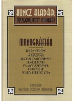 Kuncz Aladár - Monográfiák - Toldy Ferenc Kuncz Aladár - Monográfiák - Toldy Ferenc, null 2018 antikvár könyv