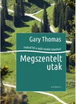 Gary Thomas - Megszentelt utak - Fedezd fel a saját utadat Istenhez! Gary Thomas - Megszentelt utak - Fedezd fel a saját utadat Istenhez!, null 2019 antikvár könyv