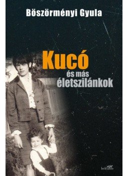 Böszörményi Gyula - Kucó és más életszilánkok Böszörményi Gyula - Kucó és más életszilánkok, Szeged 2019 antikvár könyv