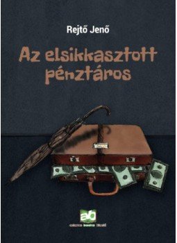 Rejtő Jenő, P. Howard - Az elsikkasztott pénztáros Rejtő Jenő, P. Howard - Az elsikkasztott pénztáros, Budapest 2019 antikvár könyv