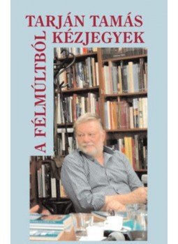 Tarján Tamás - Kézjegyek a félmúltból Tarján Tamás - Kézjegyek a félmúltból, null 2019 antikvár könyv