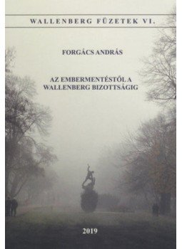 Forgács András - Az embermentéstől a Wallenber Bizottságig, null 2019 antikvár könyv