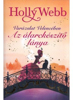 Holly Webb - Varázslat Velencében - Az álarckészítő lánya, Budapest 2019 antikvár könyv